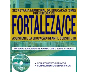 Apostila de Estudo Seleção Pública SME Fortaleza / CE – 2017, para o cargo de Assistente da Educação Infantil Substituto