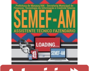 Curso Online Concurso SEMEF Manaus / AM – 2019, cargo: Assistente Técnico Fazendário