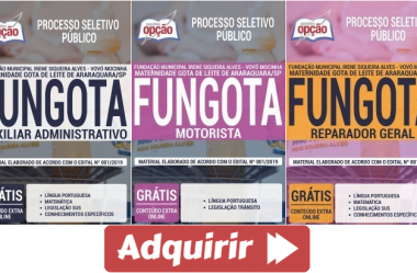 Apostilas 2019 do Processo Seletivo da FUNGOTA Araraquara / SP, nas funções de: Reparador Geral, Motorista e Auxiliar Administrativo