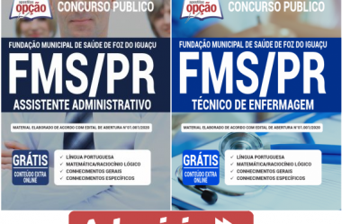 Apostilas de Preparação Concurso Público FMS de Foz do Iguaçu / PR – 2020, Técnico de Enfermagem e Assistente Administrativo