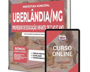 Apostila de Preparação Processo Seletivo Prefeitura de Uberlândia / MG 2022, Professor de Educação Infantil de 1º ao 5º Ano